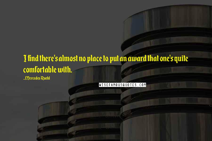 Mercedes Ruehl Quotes: I find there's almost no place to put an award that one's quite comfortable with.