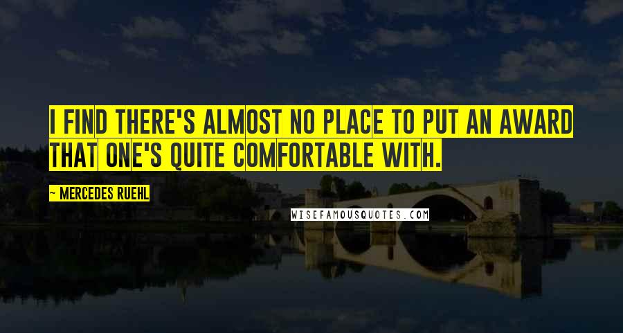 Mercedes Ruehl Quotes: I find there's almost no place to put an award that one's quite comfortable with.