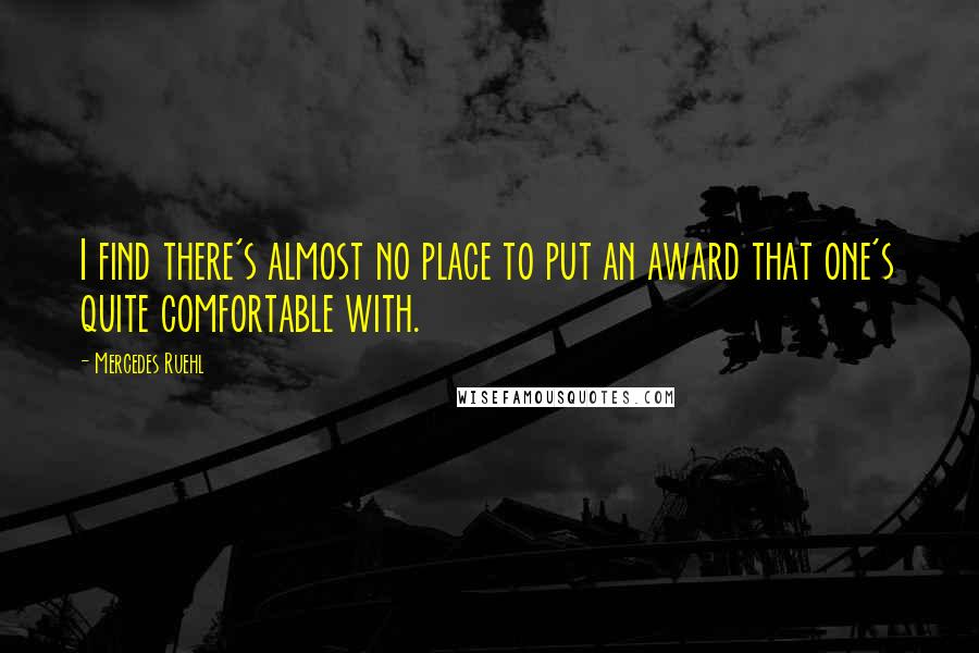Mercedes Ruehl Quotes: I find there's almost no place to put an award that one's quite comfortable with.