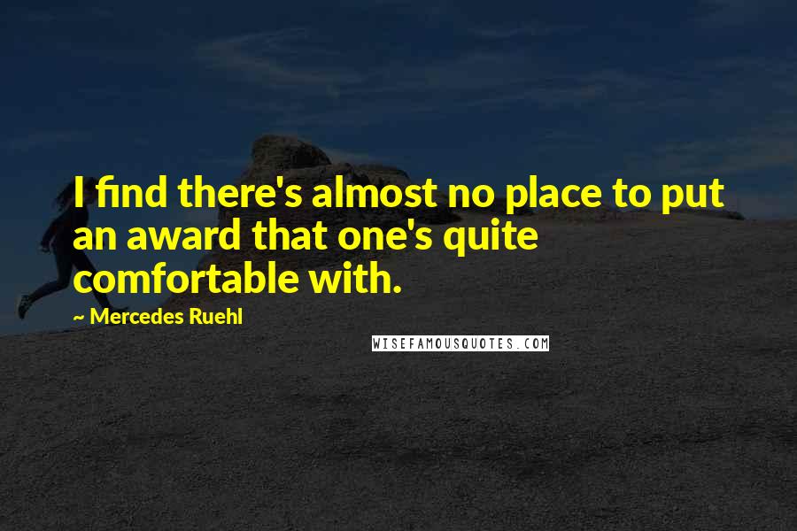 Mercedes Ruehl Quotes: I find there's almost no place to put an award that one's quite comfortable with.