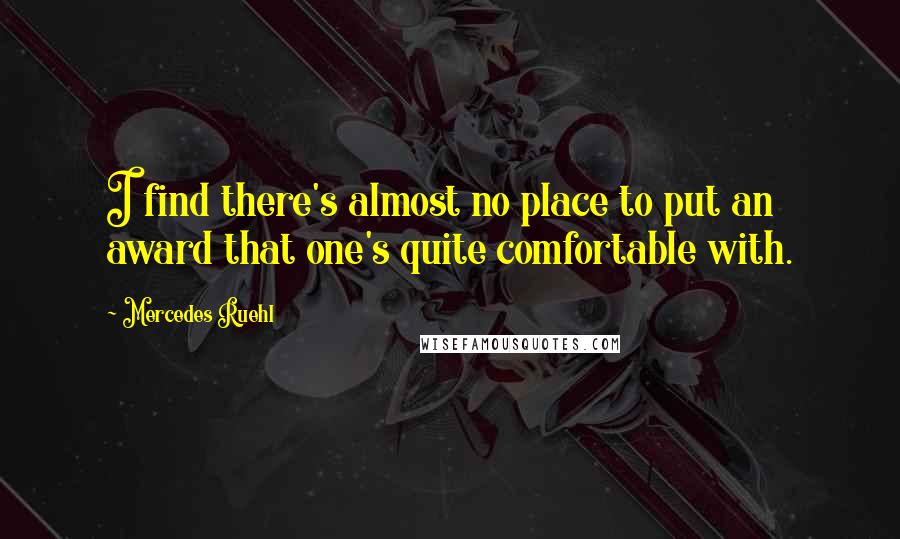 Mercedes Ruehl Quotes: I find there's almost no place to put an award that one's quite comfortable with.