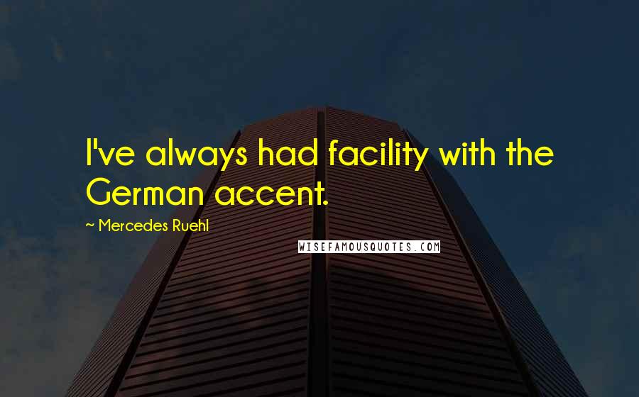 Mercedes Ruehl Quotes: I've always had facility with the German accent.