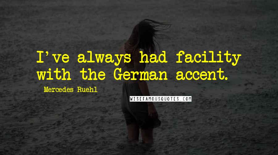 Mercedes Ruehl Quotes: I've always had facility with the German accent.