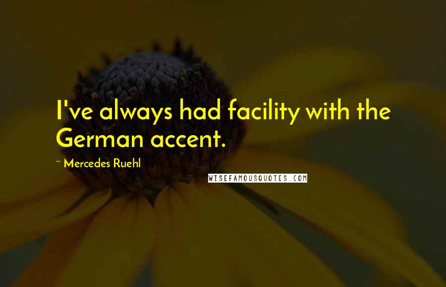 Mercedes Ruehl Quotes: I've always had facility with the German accent.