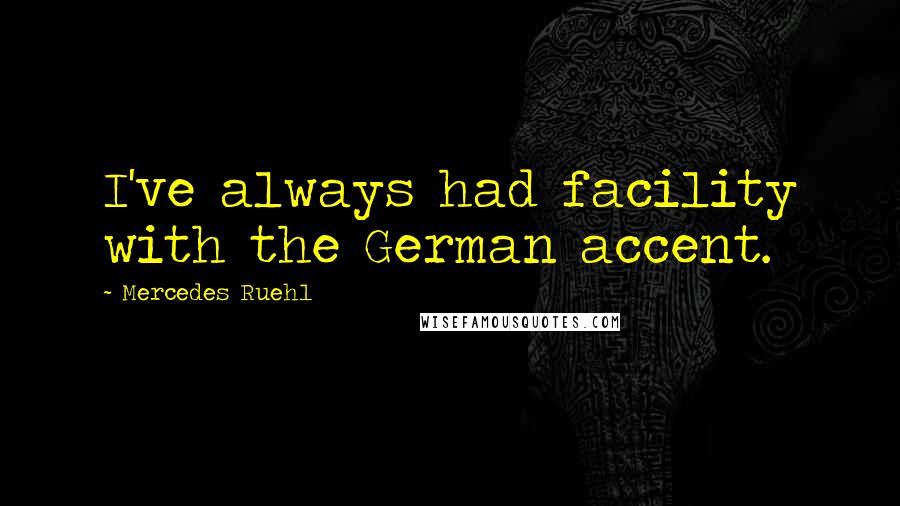 Mercedes Ruehl Quotes: I've always had facility with the German accent.