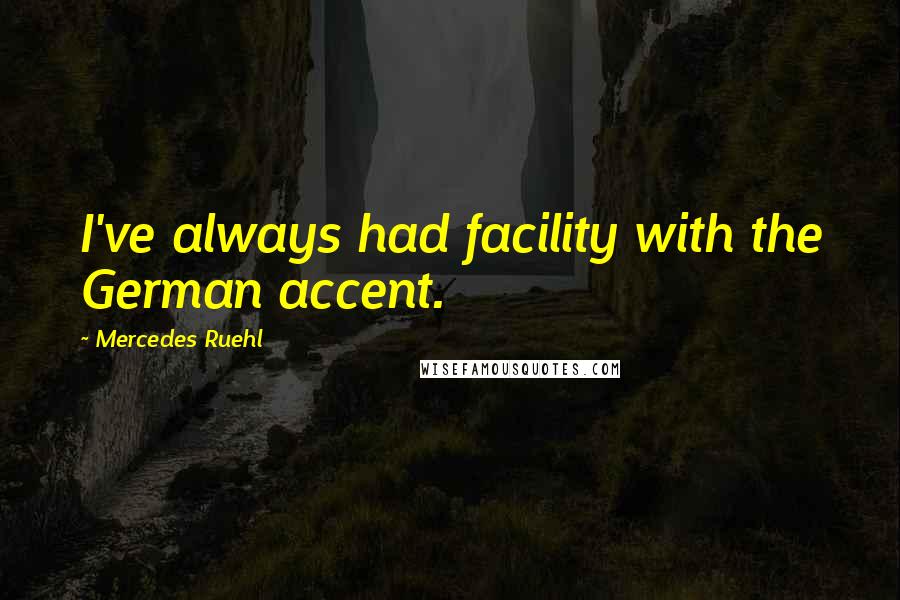 Mercedes Ruehl Quotes: I've always had facility with the German accent.