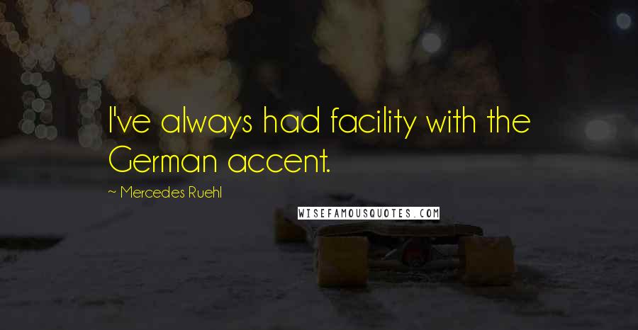 Mercedes Ruehl Quotes: I've always had facility with the German accent.