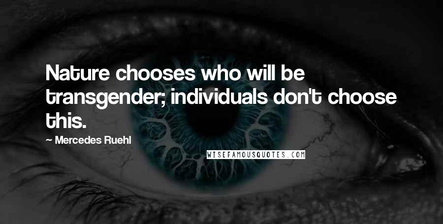 Mercedes Ruehl Quotes: Nature chooses who will be transgender; individuals don't choose this.