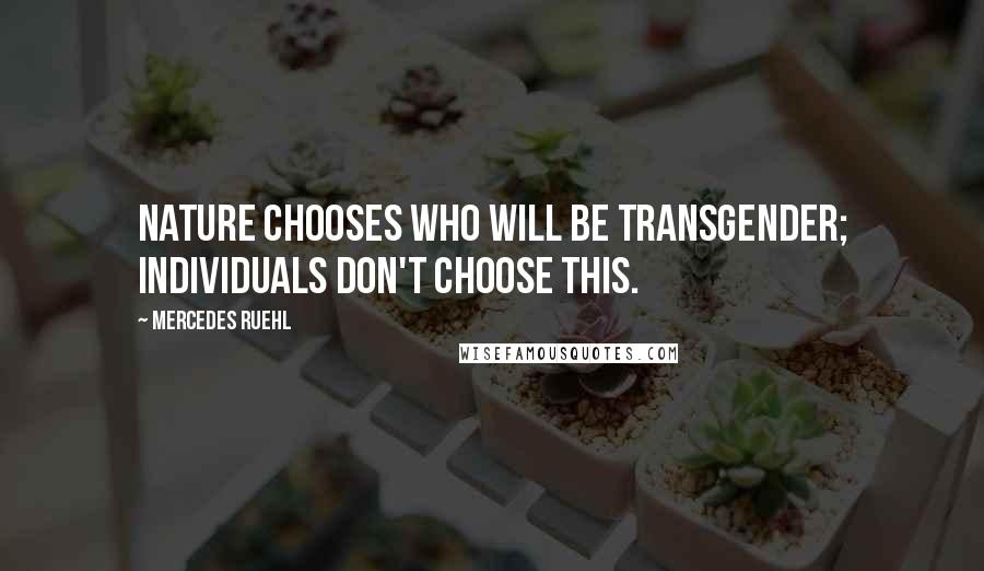 Mercedes Ruehl Quotes: Nature chooses who will be transgender; individuals don't choose this.