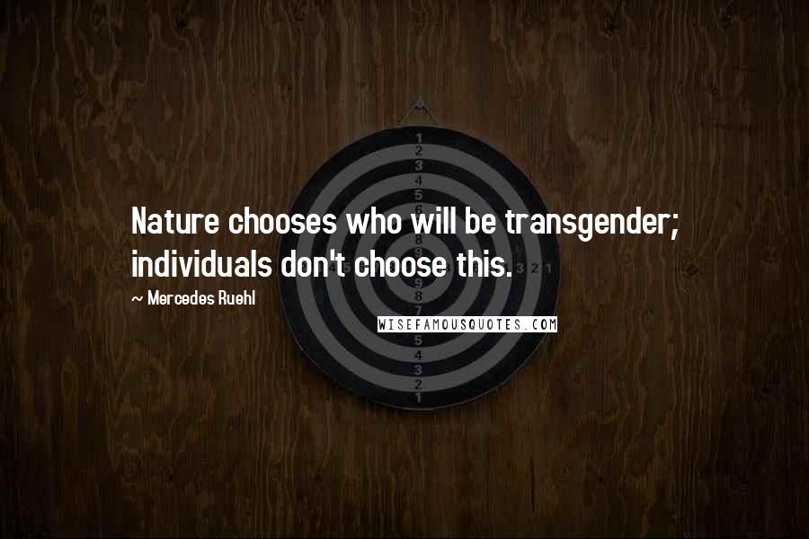 Mercedes Ruehl Quotes: Nature chooses who will be transgender; individuals don't choose this.