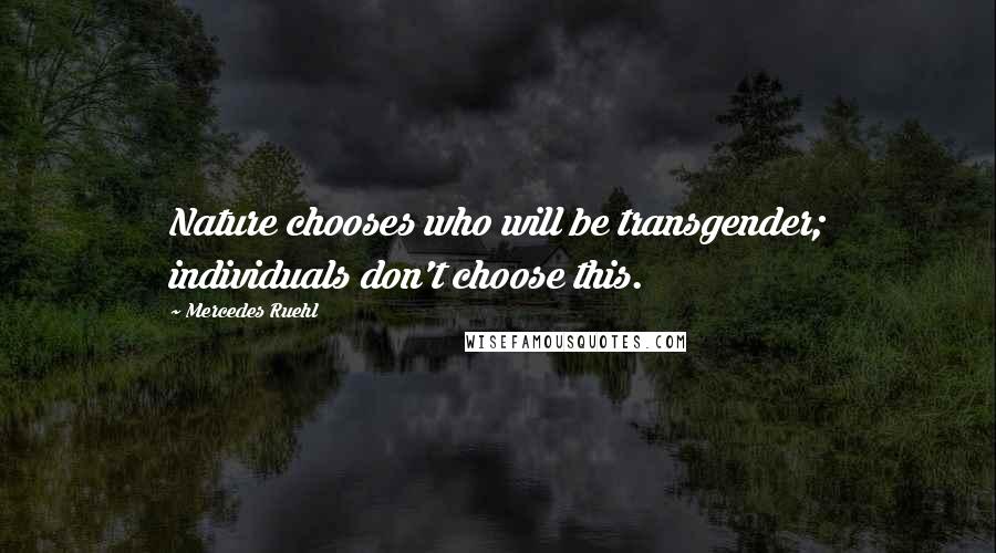 Mercedes Ruehl Quotes: Nature chooses who will be transgender; individuals don't choose this.