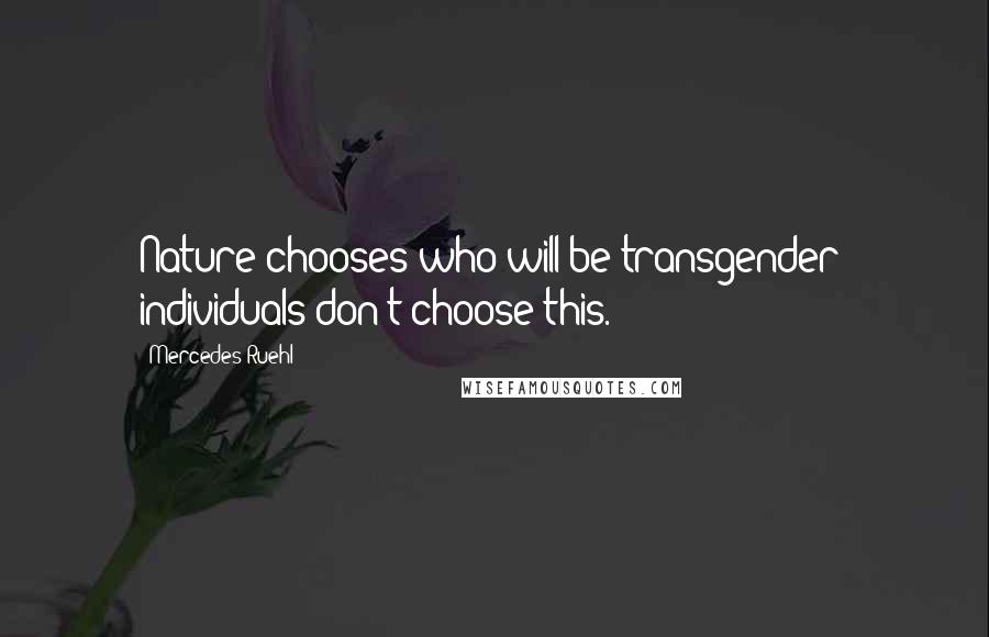 Mercedes Ruehl Quotes: Nature chooses who will be transgender; individuals don't choose this.