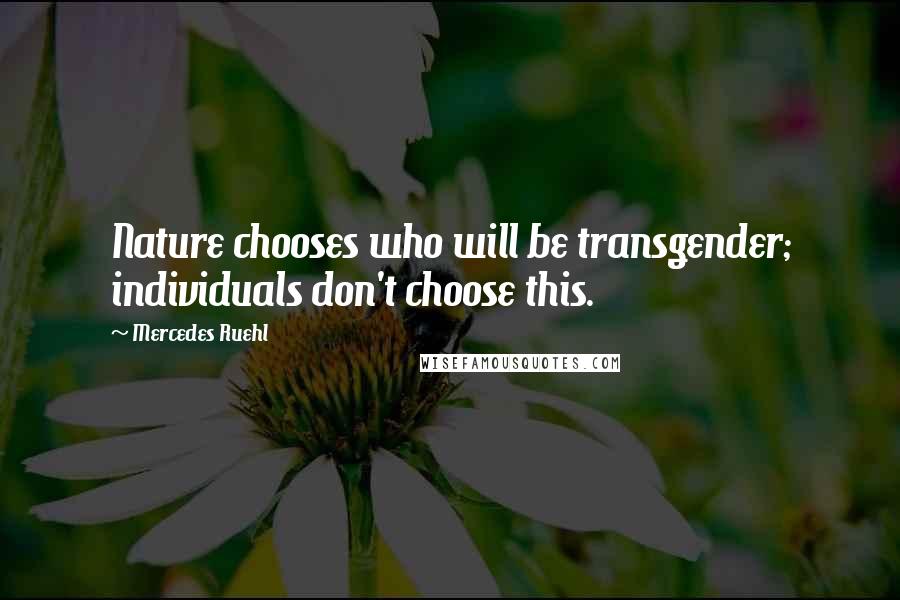 Mercedes Ruehl Quotes: Nature chooses who will be transgender; individuals don't choose this.