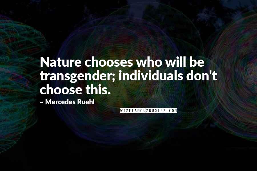 Mercedes Ruehl Quotes: Nature chooses who will be transgender; individuals don't choose this.