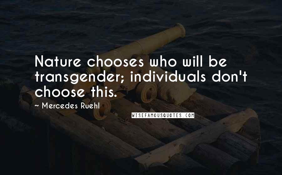 Mercedes Ruehl Quotes: Nature chooses who will be transgender; individuals don't choose this.