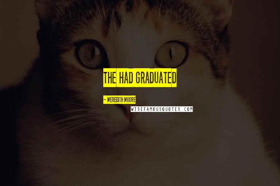 Meredith Moore Quotes: the had graduated