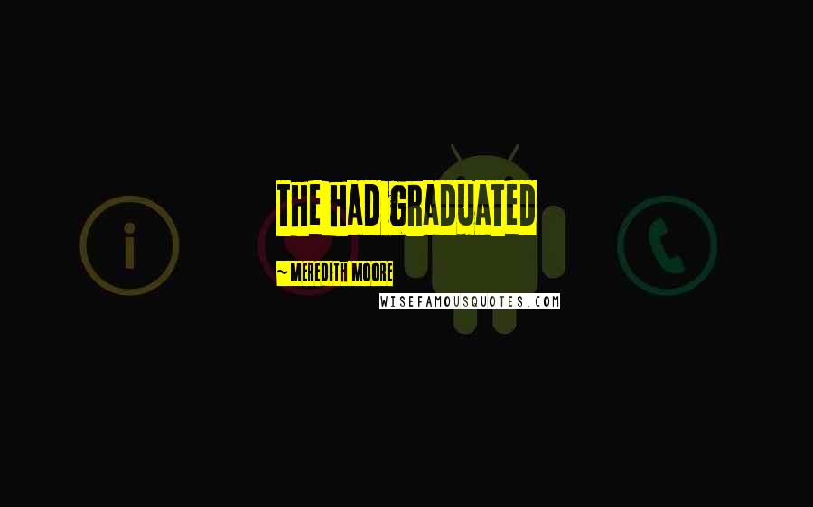 Meredith Moore Quotes: the had graduated