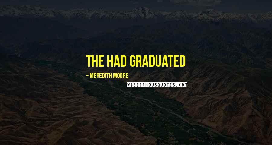 Meredith Moore Quotes: the had graduated