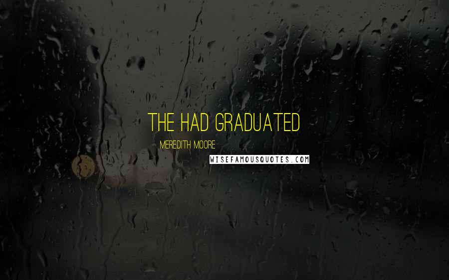 Meredith Moore Quotes: the had graduated