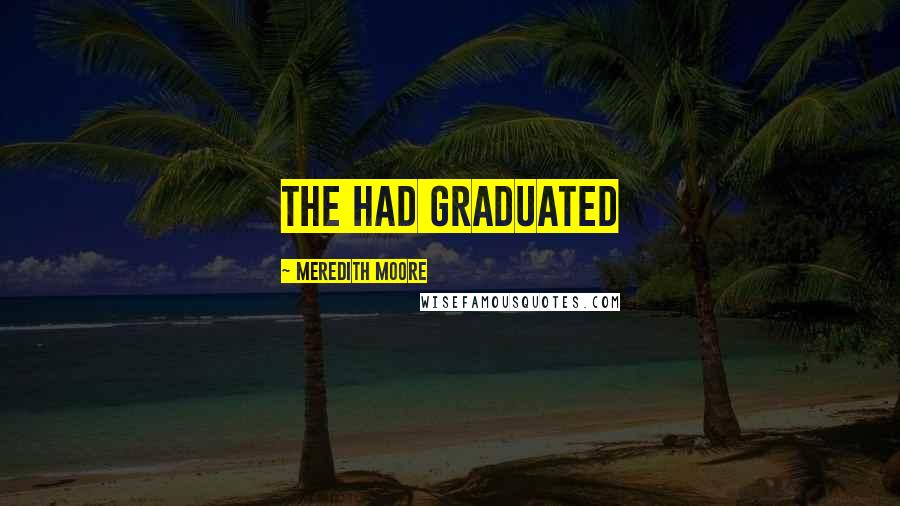 Meredith Moore Quotes: the had graduated