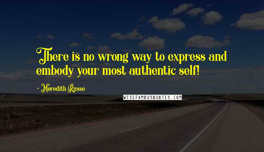 Meredith Russo Quotes: There is no wrong way to express and embody your most authentic self!