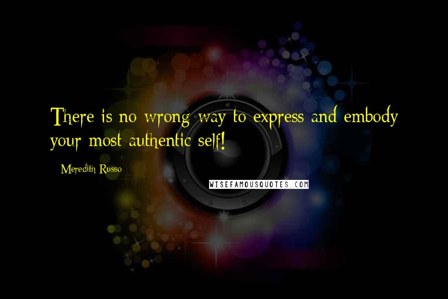 Meredith Russo Quotes: There is no wrong way to express and embody your most authentic self!