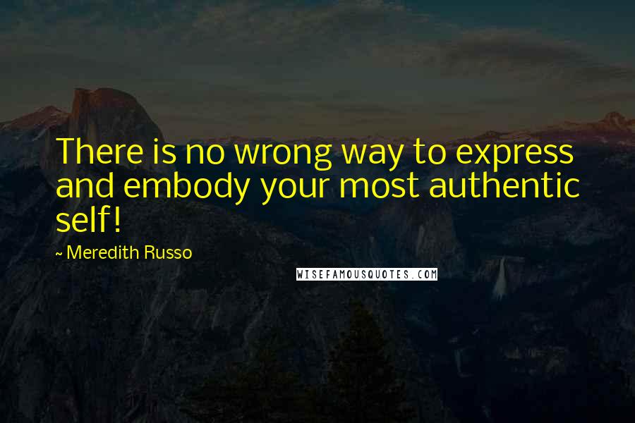 Meredith Russo Quotes: There is no wrong way to express and embody your most authentic self!