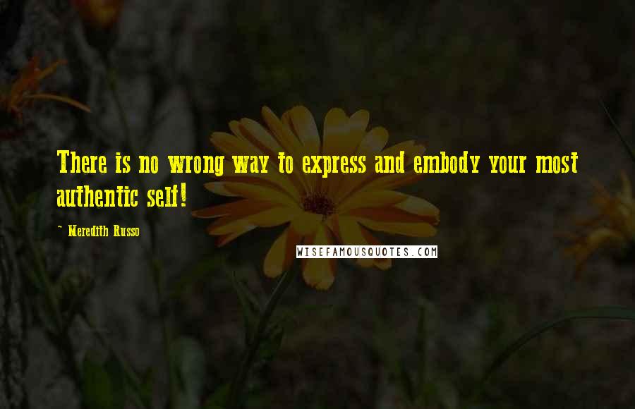 Meredith Russo Quotes: There is no wrong way to express and embody your most authentic self!