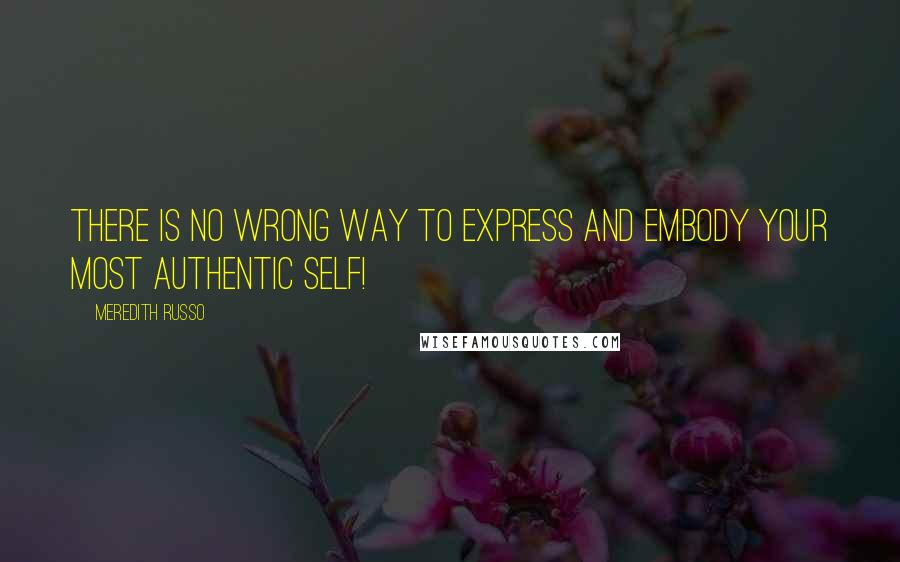 Meredith Russo Quotes: There is no wrong way to express and embody your most authentic self!