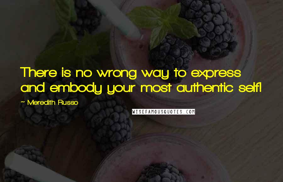 Meredith Russo Quotes: There is no wrong way to express and embody your most authentic self!