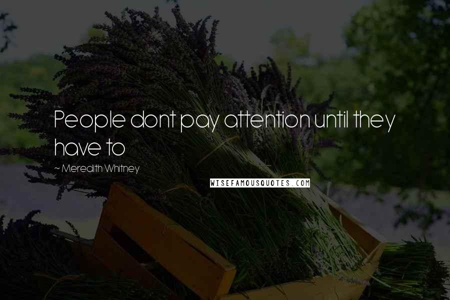 Meredith Whitney Quotes: People dont pay attention until they have to