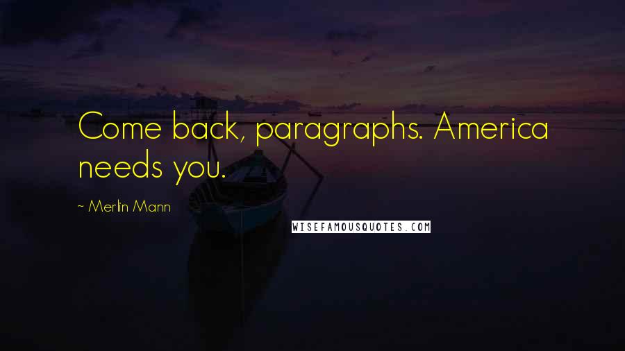 Merlin Mann Quotes: Come back, paragraphs. America needs you.