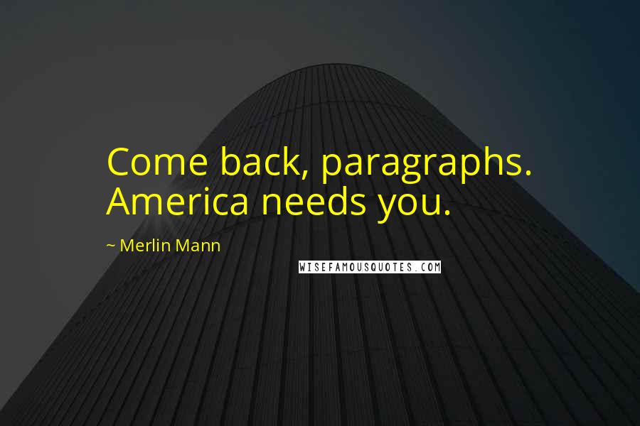 Merlin Mann Quotes: Come back, paragraphs. America needs you.