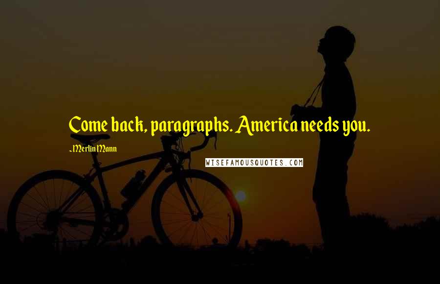 Merlin Mann Quotes: Come back, paragraphs. America needs you.