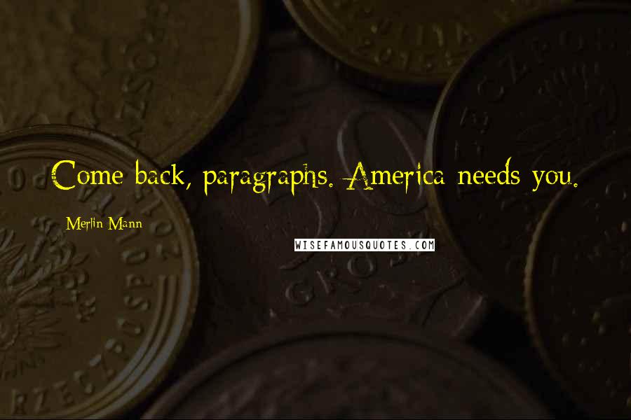 Merlin Mann Quotes: Come back, paragraphs. America needs you.