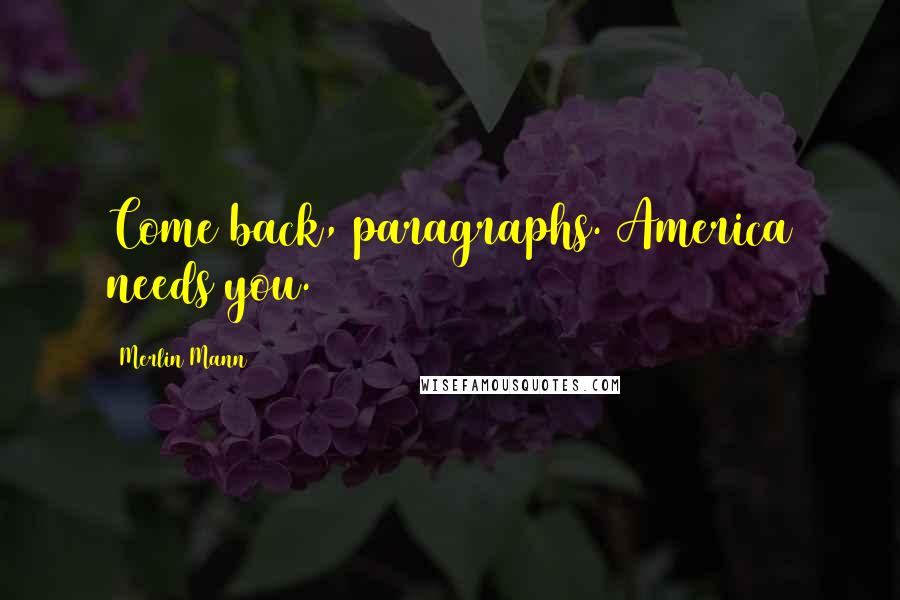 Merlin Mann Quotes: Come back, paragraphs. America needs you.