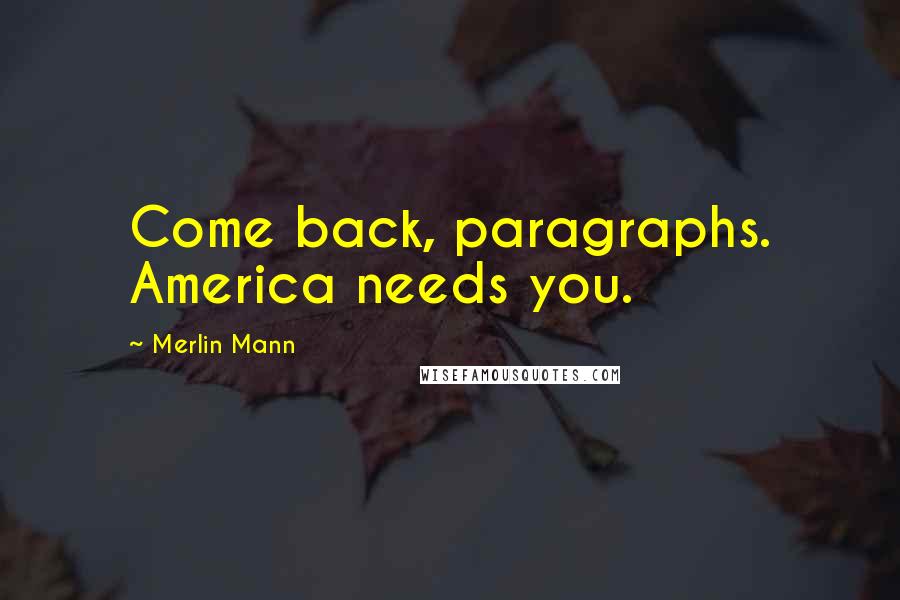 Merlin Mann Quotes: Come back, paragraphs. America needs you.