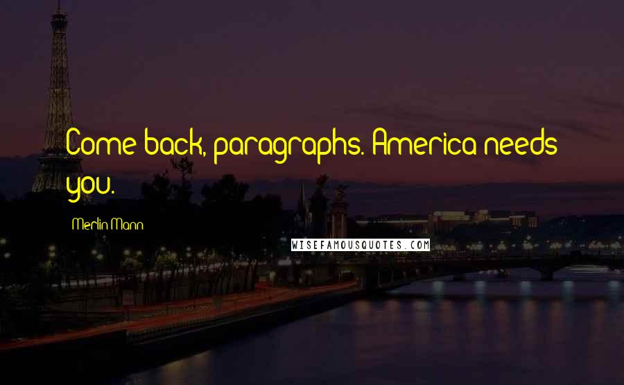 Merlin Mann Quotes: Come back, paragraphs. America needs you.