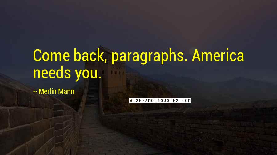 Merlin Mann Quotes: Come back, paragraphs. America needs you.