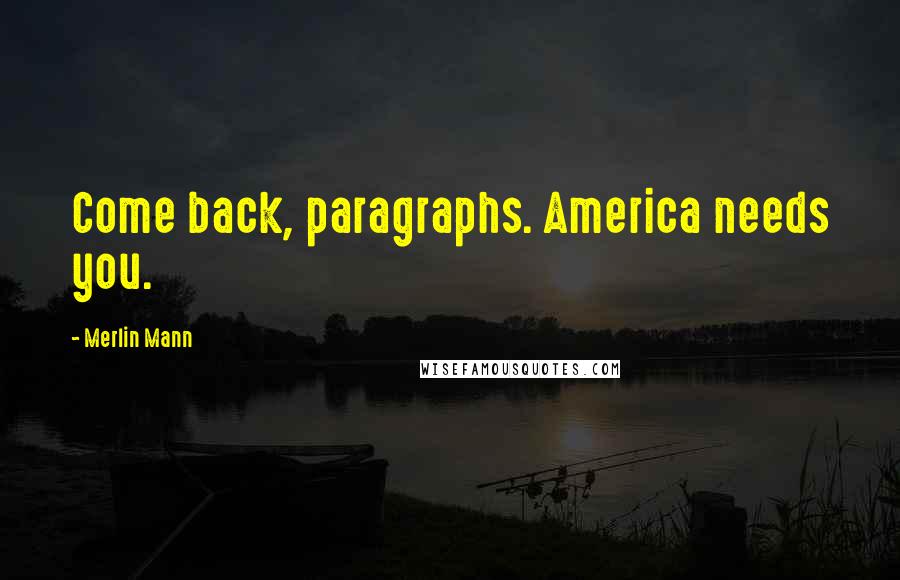 Merlin Mann Quotes: Come back, paragraphs. America needs you.