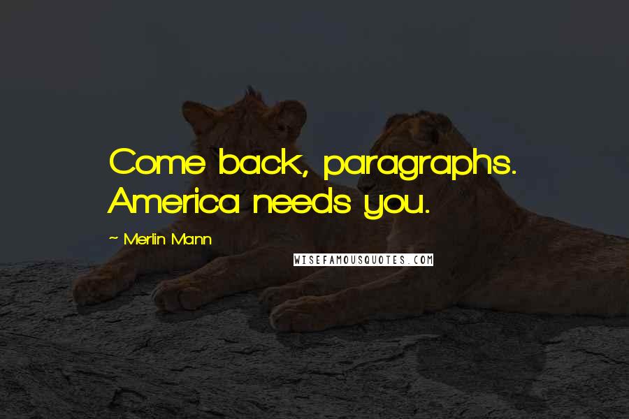 Merlin Mann Quotes: Come back, paragraphs. America needs you.