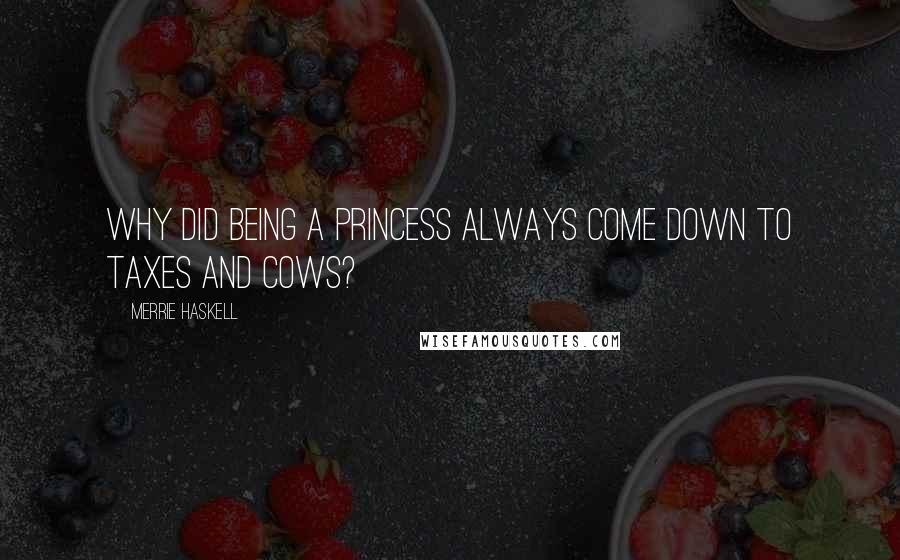 Merrie Haskell Quotes: Why did being a princess always come down to taxes and cows?