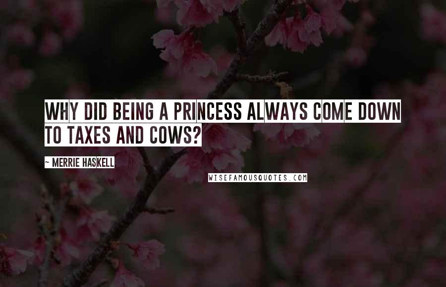 Merrie Haskell Quotes: Why did being a princess always come down to taxes and cows?