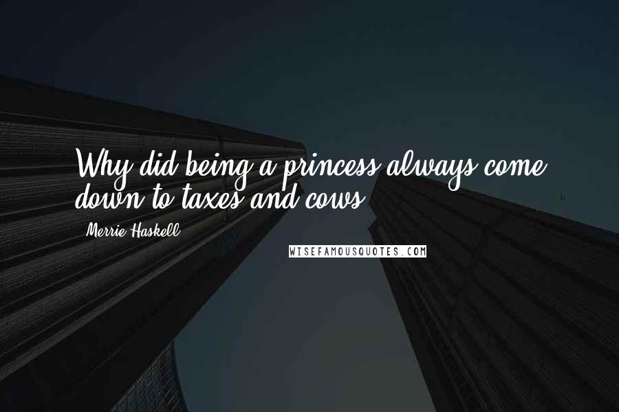 Merrie Haskell Quotes: Why did being a princess always come down to taxes and cows?