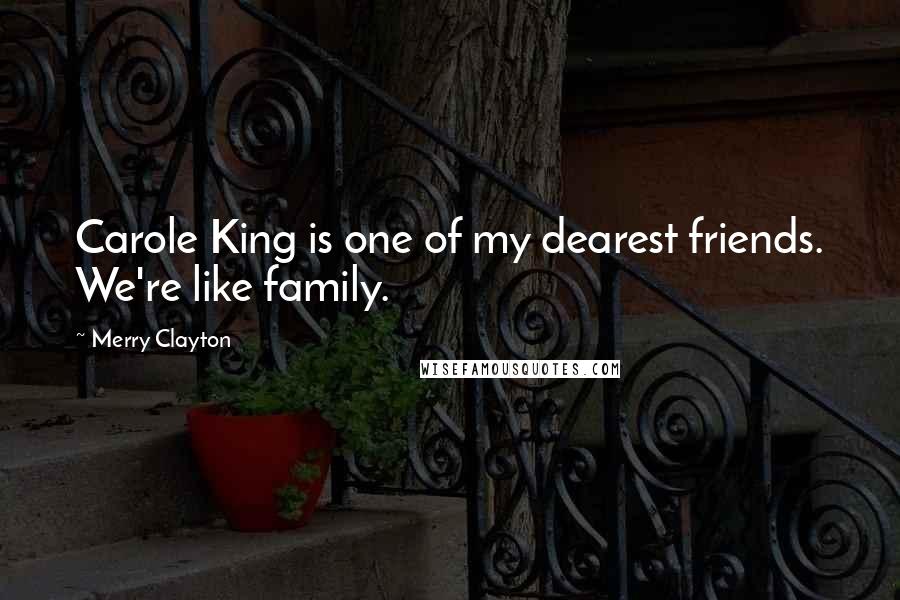 Merry Clayton Quotes: Carole King is one of my dearest friends. We're like family.