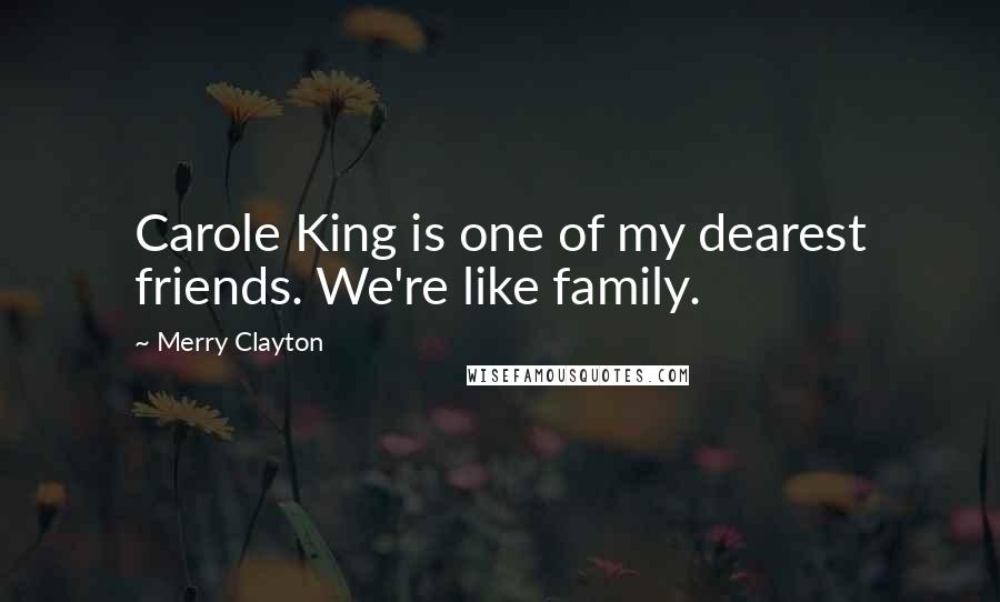 Merry Clayton Quotes: Carole King is one of my dearest friends. We're like family.