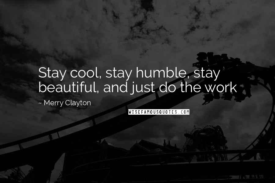 Merry Clayton Quotes: Stay cool, stay humble, stay beautiful, and just do the work