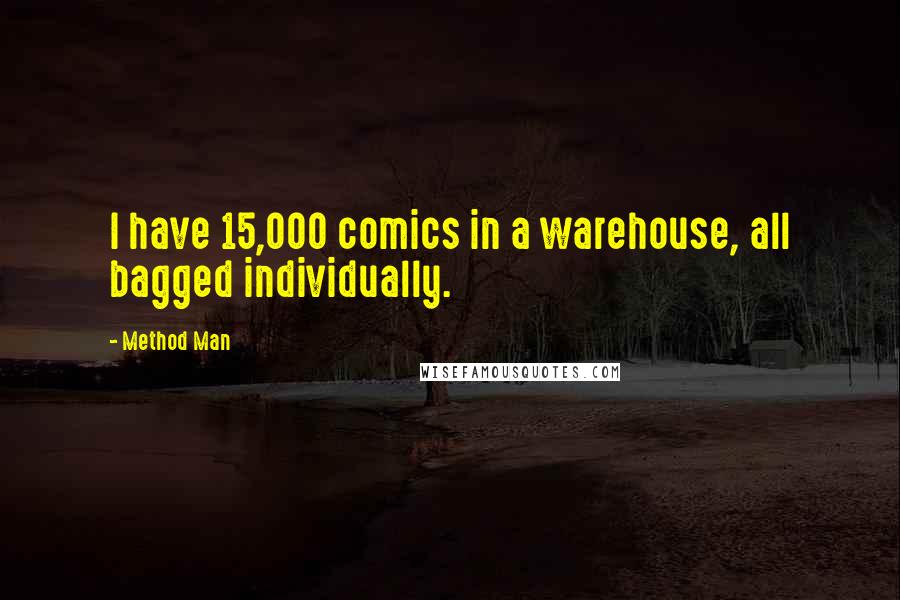 Method Man Quotes: I have 15,000 comics in a warehouse, all bagged individually.