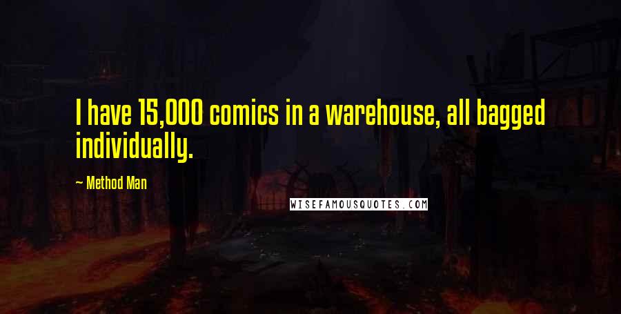 Method Man Quotes: I have 15,000 comics in a warehouse, all bagged individually.