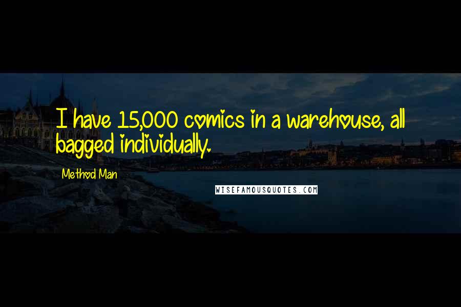 Method Man Quotes: I have 15,000 comics in a warehouse, all bagged individually.